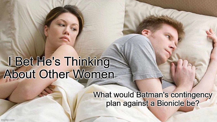 I guess it would vary for Toa team to Makuta, but still. | I Bet He's Thinking About Other Women; What would Batman's contingency plan against a Bionicle be? | image tagged in memes,i bet he's thinking about other women,batman,dc comics,dc,bionicle | made w/ Imgflip meme maker
