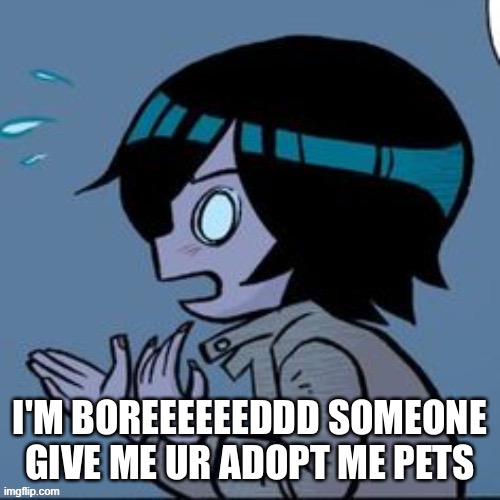Knives | I'M BOREEEEEEDDD SOMEONE GIVE ME UR ADOPT ME PETS | image tagged in knives | made w/ Imgflip meme maker