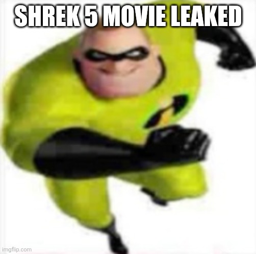 Real | SHREK 5 MOVIE LEAKED | image tagged in incredible gassy,shrek,memes,funny | made w/ Imgflip meme maker