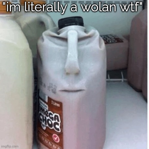 the nefarious evil chocolate milk carton | "im literally a wolan wtf" | image tagged in the nefarious evil chocolate milk carton | made w/ Imgflip meme maker