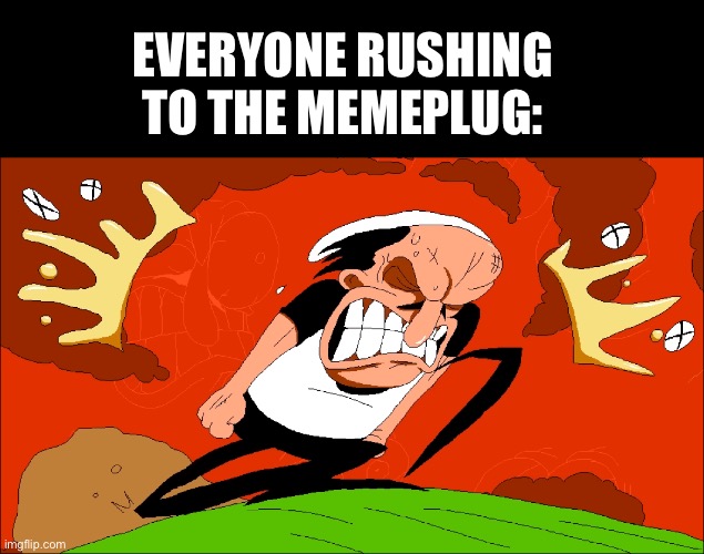 EVERYONE RUSHING TO THE MEMEPLUG: | made w/ Imgflip meme maker