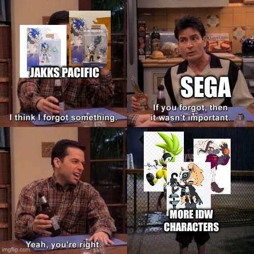 Still waiting for more figures Jakks… | JAKKS PACIFIC; SEGA; MORE IDW CHARACTERS | image tagged in wasn't important,funny,fun,meme,sonic the hedgehog,memes | made w/ Imgflip meme maker