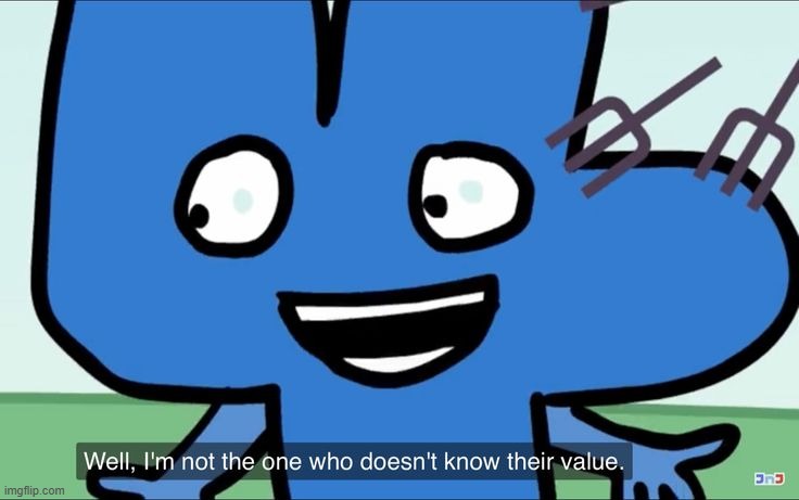 I'm not the one who doesn't know their value. | image tagged in i'm not the one who doesn't know their value | made w/ Imgflip meme maker