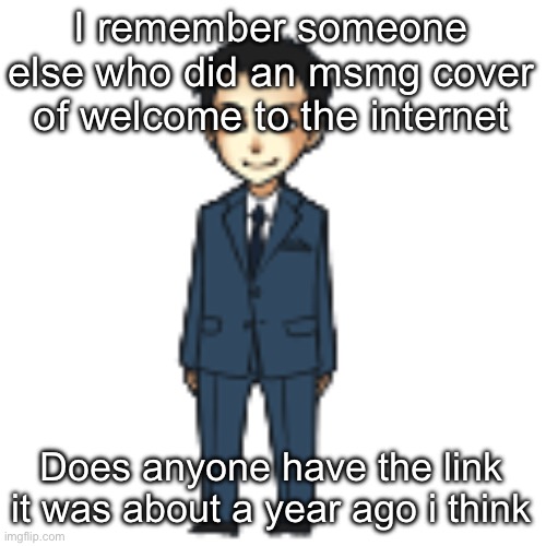 Moriarty but a shimeji | I remember someone else who did an msmg cover of welcome to the internet; Does anyone have the link it was about a year ago i think | image tagged in moriarty but a shimeji | made w/ Imgflip meme maker