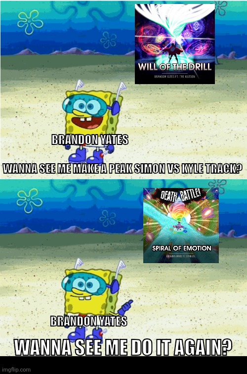 Brandon Yates Simon v Kyle track meme | BRANDON YATES; WANNA SEE ME MAKE A PEAK SIMON VS KYLE TRACK? BRANDON YATES; WANNA SEE ME DO IT AGAIN? | image tagged in wanna see me run to that rock wanna see me do it again | made w/ Imgflip meme maker