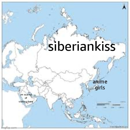 Asia Map Blank | siberiankiss; anime girls; im scared of visiting here | image tagged in asia map blank | made w/ Imgflip meme maker