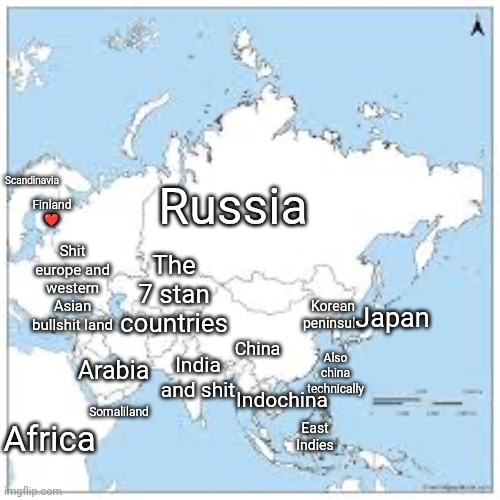 Asia according to a geography nerd | Scandinavia; Finland ❤️; Russia; Shit europe and western Asian bullshit land; The 7 stan countries; China; Korean peninsula; Japan; Arabia; India and shit; Also china technically; Indochina; Somaliland; East Indies; Africa | image tagged in asia map blank | made w/ Imgflip meme maker