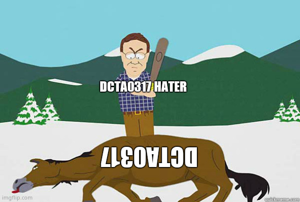 Dcta0317 hater Kills Dcta0317 | DCTA0317 HATER; DCTA0317 | image tagged in dead horse south park | made w/ Imgflip meme maker
