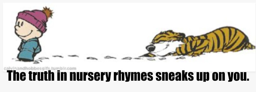 Better watch out | The truth in nursery rhymes sneaks up on you. | image tagged in better watch out | made w/ Imgflip meme maker