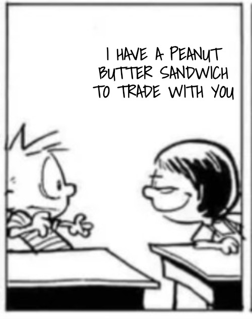 Susie smirks Calvin | I HAVE A PEANUT BUTTER SANDWICH TO TRADE WITH YOU | image tagged in susie smirks calvin | made w/ Imgflip meme maker