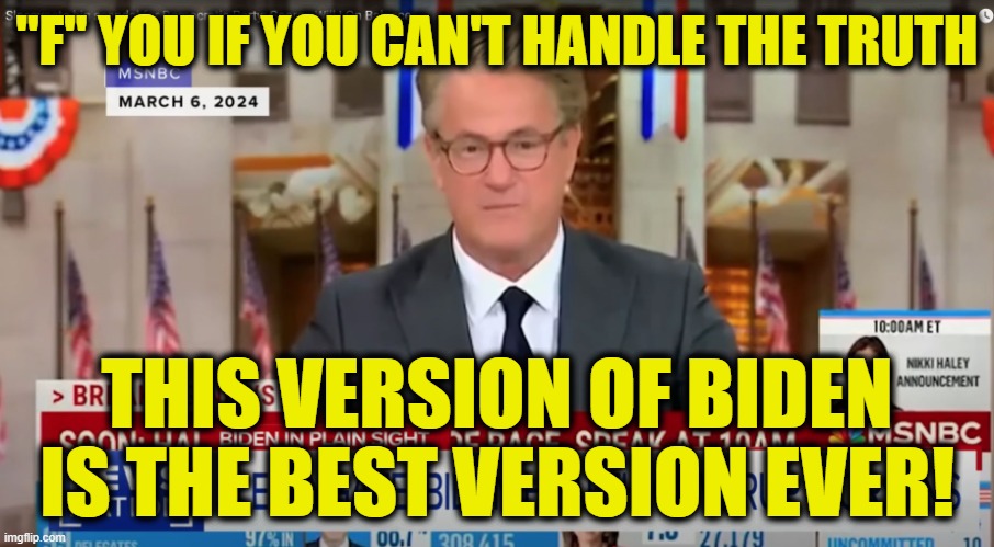 Jake Tapper's credibility | "F" YOU IF YOU CAN'T HANDLE THE TRUTH; THIS VERSION OF BIDEN
IS THE BEST VERSION EVER! | image tagged in fake news | made w/ Imgflip meme maker