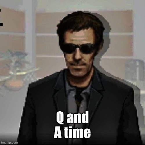 4sto come back soon | Q and A time | image tagged in doctor house | made w/ Imgflip meme maker