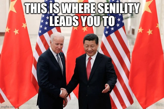Joe Biden and President Xi of China | THIS IS WHERE SENILITY
LEADS YOU TO | image tagged in joe biden and president xi of china | made w/ Imgflip meme maker