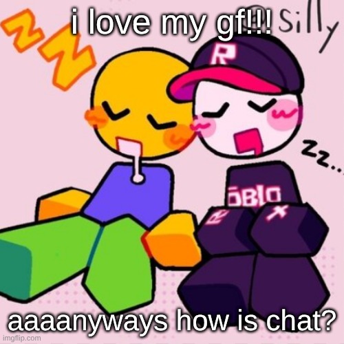 . | i love my gf!!! aaaanyways how is chat? | image tagged in guest noob i think | made w/ Imgflip meme maker