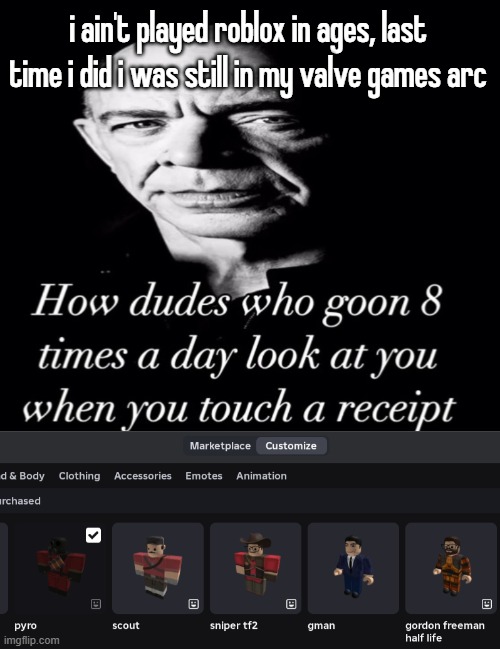 i ain't played roblox in ages, last time i did i was still in my valve games arc | image tagged in reaction image | made w/ Imgflip meme maker
