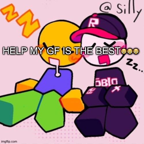 LIKE WHAT | HELP MY GF IS THE BEST😭😭😭 | image tagged in guest noob i think | made w/ Imgflip meme maker