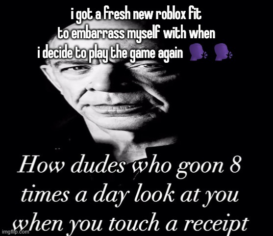 reaction image | i got a fresh new roblox fit to embarrass myself with when i decide to play the game again 🗣️🗣️ | image tagged in reaction image | made w/ Imgflip meme maker