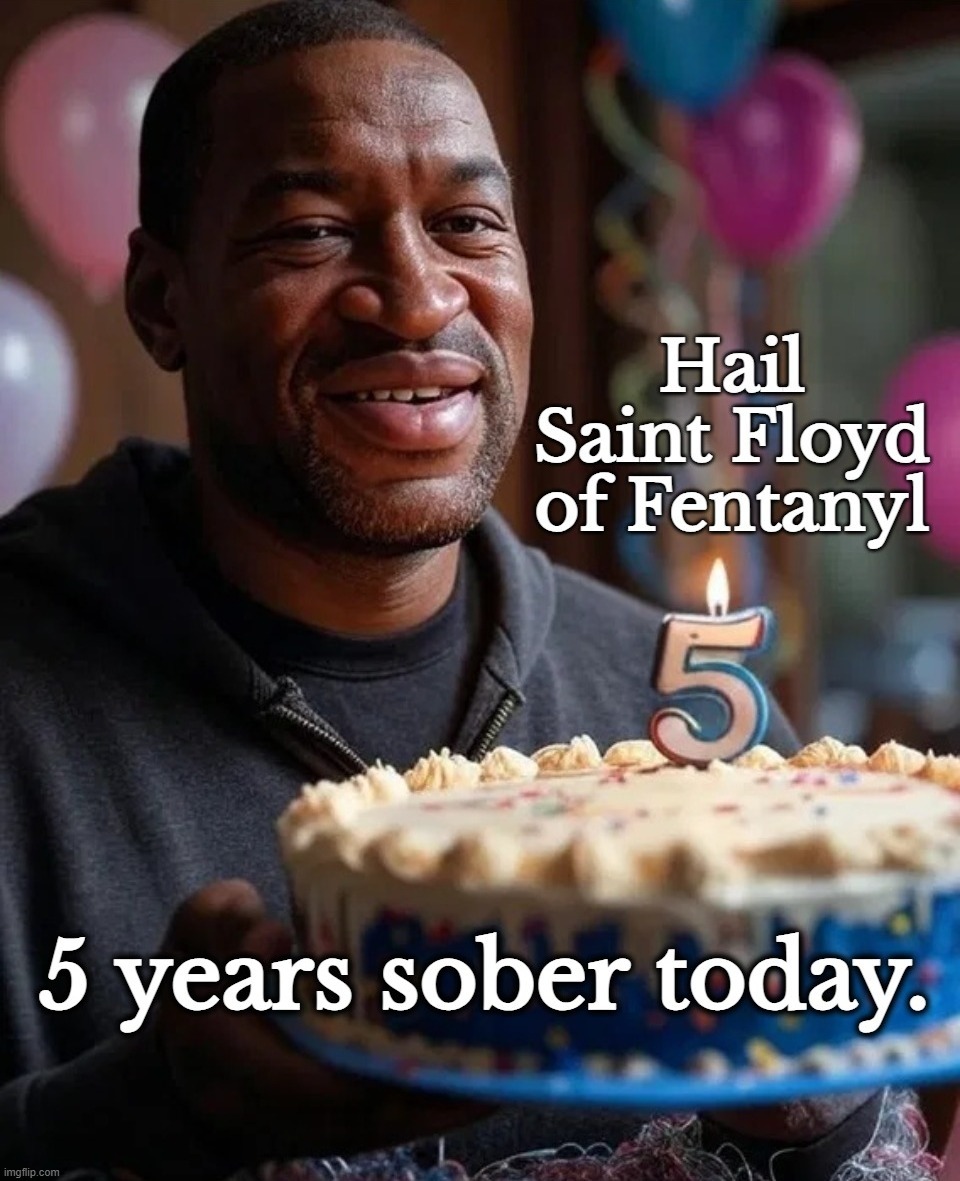 Hail Saint Floyd of Fentanyl. 5 Years Sober Today! | image tagged in drug dealer,sketchy drug dealer,one does not simply do drugs,confused nigga,happy then sad nigga,sobriety | made w/ Imgflip meme maker