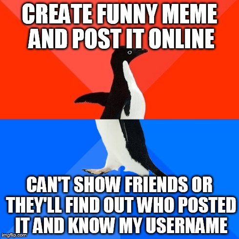 Socially Awesome Awkward Penguin Meme | CREATE FUNNY MEME AND POST IT ONLINE CAN'T SHOW FRIENDS OR THEY'LL FIND OUT WHO POSTED IT AND KNOW MY USERNAME | image tagged in memes,socially awesome awkward penguin | made w/ Imgflip meme maker