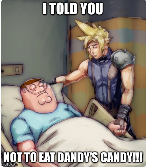 Dandy's Candy is The most UNHEALTHIEST THING YOU COULD EVER CONSUME | I TOLD YOU; NOT TO EAT DANDY'S CANDY!!! | image tagged in peter i told you,funny,memes,dandy,candy,dandy's candy | made w/ Imgflip meme maker