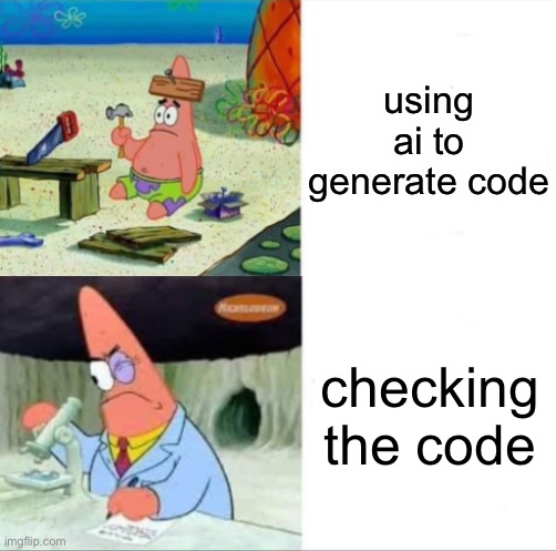 Patrick smart dumb reversed | using ai to generate code checking the code | image tagged in patrick smart dumb reversed | made w/ Imgflip meme maker