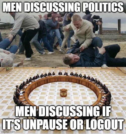 Men Discussing Men Fighting | MEN DISCUSSING POLITICS; MEN DISCUSSING IF IT'S UNPAUSE OR LOGOUT | image tagged in men discussing men fighting | made w/ Imgflip meme maker