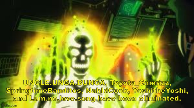 A WINNER HAS BEEN DECIDED. | UNCLE.UNGA.BUNGA, Toyota_Camrizz, SpringtimeBanditos, NahIdCook, YoshitheYoshi, and Lum.no.love.song have been eliminated. | made w/ Imgflip meme maker