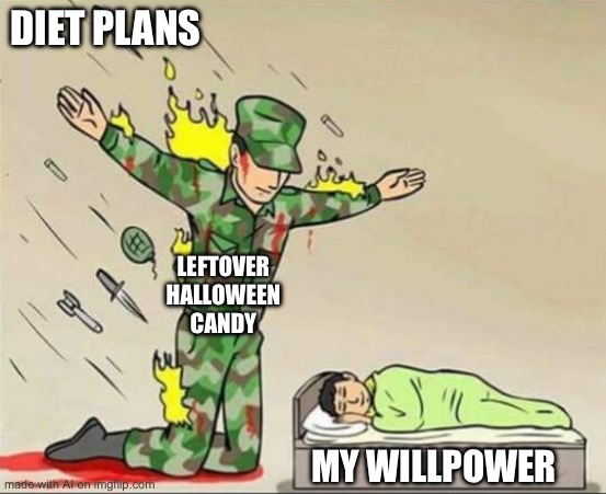 Soldier protecting sleeping child | DIET PLANS; LEFTOVER HALLOWEEN CANDY; MY WILLPOWER | image tagged in soldier protecting sleeping child | made w/ Imgflip meme maker