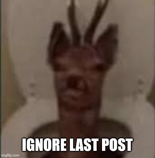 /j /j /j /j /j | IGNORE LAST POST | image tagged in /j /j /j /j /j | made w/ Imgflip meme maker