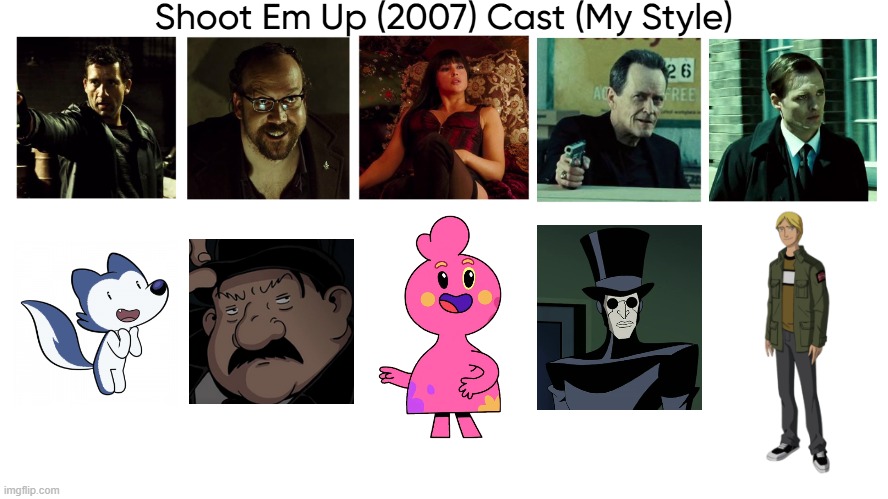 Shoot Em Up (2007) Cast (My Style) | image tagged in shoot em up 2007 cast my style,meme,memes,shoot em up,spoof cast,characters | made w/ Imgflip meme maker