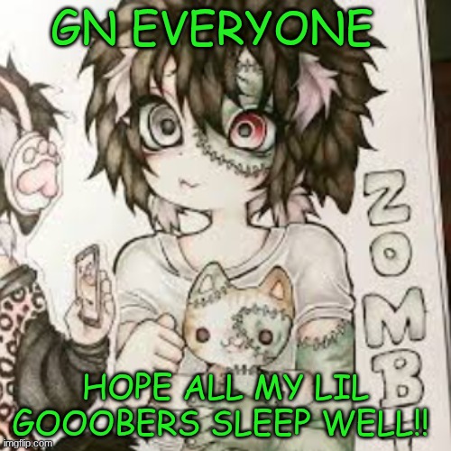 gn y'all sleep well love ya!!<333 :3 | GN EVERYONE; HOPE ALL MY LIL GOOOBERS SLEEP WELL!! | image tagged in alt | made w/ Imgflip meme maker