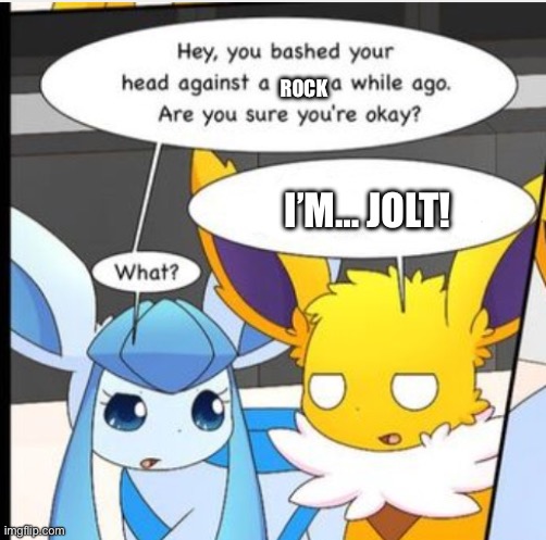 Jolteon temporarily forgot how to speak English | ROCK; I’M… JOLT! | image tagged in against a xx s while ago,pokemon,eeveelution,eevee | made w/ Imgflip meme maker