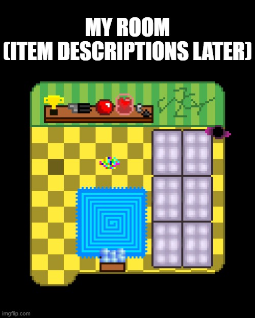 MY ROOM
(ITEM DESCRIPTIONS LATER) | made w/ Imgflip meme maker