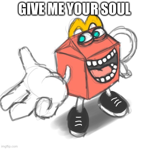 Please Donate your Soul to Me | GIVE ME YOUR SOUL | image tagged in i want your soul,bruh,mcdonalds,shrimpou | made w/ Imgflip meme maker