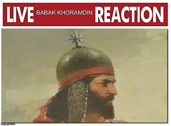 Live reaction | BABAK KHORAMDIN | image tagged in live reaction | made w/ Imgflip meme maker