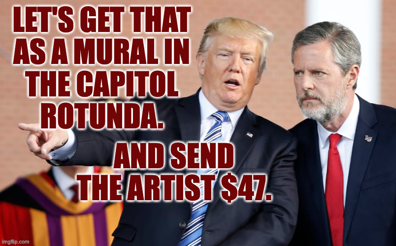 LET'S GET THAT
AS A MURAL IN
THE CAPITOL
ROTUNDA. AND SEND THE ARTIST $47. | made w/ Imgflip meme maker