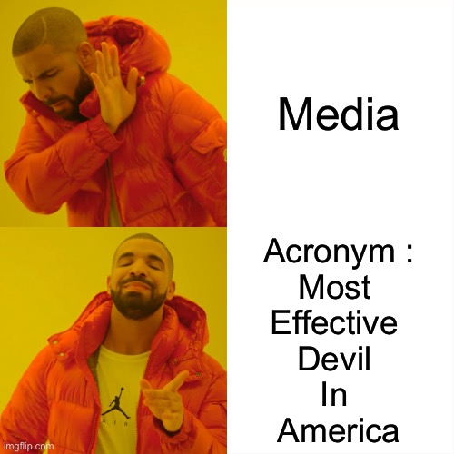 Drake Hotline Bling Meme | Media Acronym :
Most 
Effective 
Devil 
In 
America | image tagged in memes,drake hotline bling | made w/ Imgflip meme maker