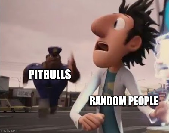 Officer Earl Running | PITBULLS; RANDOM PEOPLE | image tagged in officer earl running | made w/ Imgflip meme maker