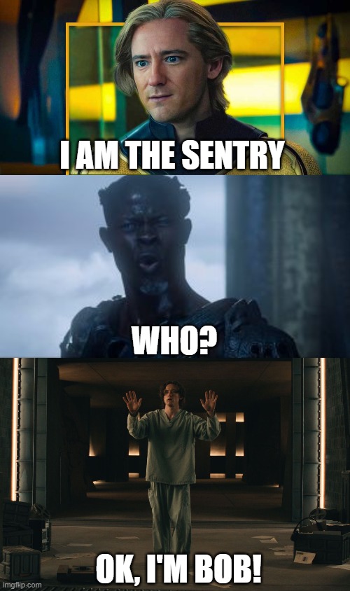 Sentry Bob | I AM THE SENTRY; WHO? OK, I'M BOB! | image tagged in sentry,guardians of the galaxy who | made w/ Imgflip meme maker