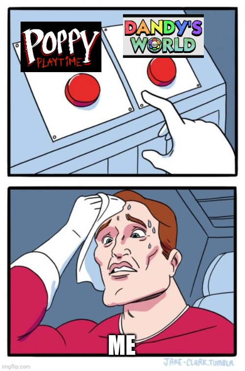 Two Buttons Meme | ME | image tagged in memes,two buttons | made w/ Imgflip meme maker