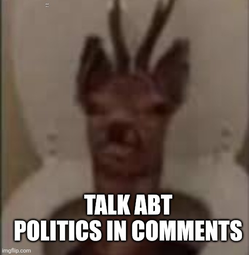 (Read notes) | JUST TO MESS MY STALKER UP; TALK ABT POLITICS IN COMMENTS | image tagged in /j /j /j /j /j | made w/ Imgflip meme maker