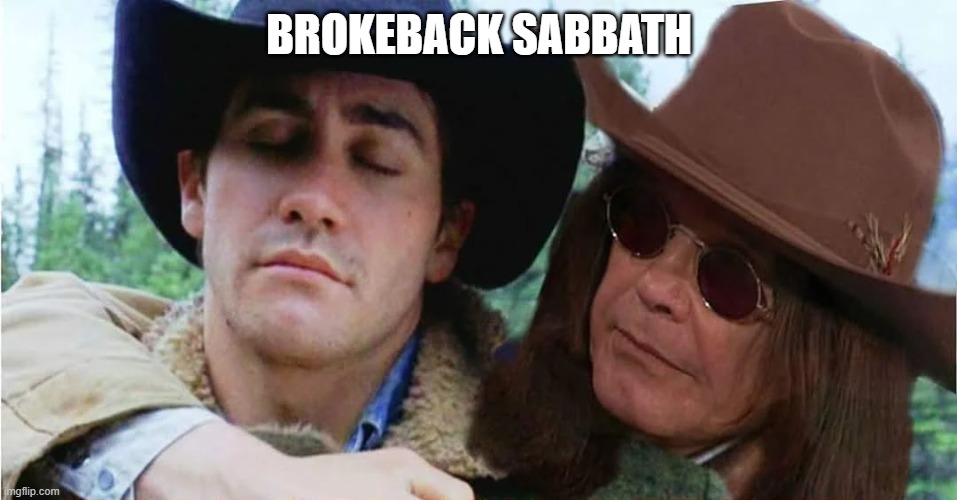 Watch Him Bite His Head Off | BROKEBACK SABBATH | image tagged in ozzy osbourne | made w/ Imgflip meme maker