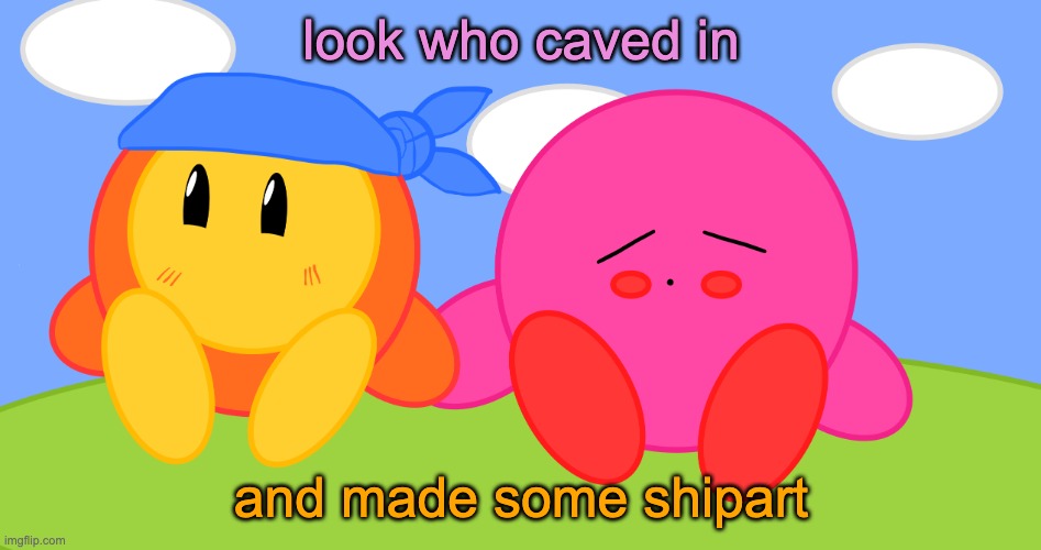 Kirbandee shipart | look who caved in; and made some shipart | image tagged in kirbandee shipart | made w/ Imgflip meme maker
