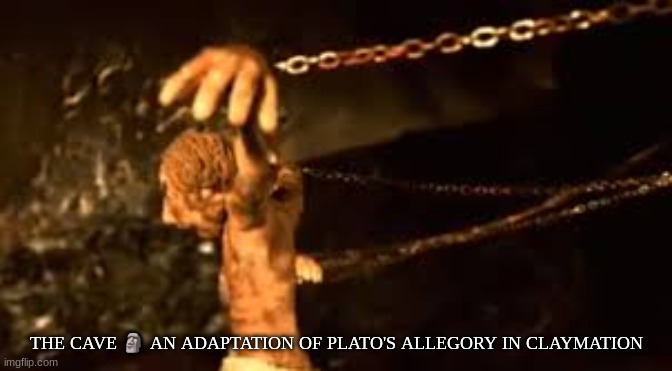 THE CAVE 🗿 AN ADAPTATION OF PLATO'S ALLEGORY IN CLAYMATION | made w/ Imgflip meme maker