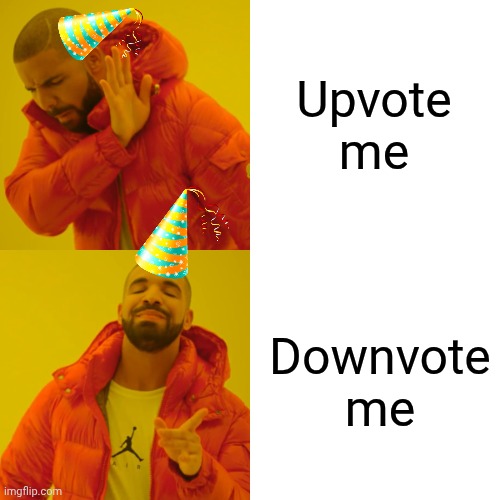 Guess what day it is, guys | Upvote me; Downvote me | image tagged in memes,drake hotline bling | made w/ Imgflip meme maker