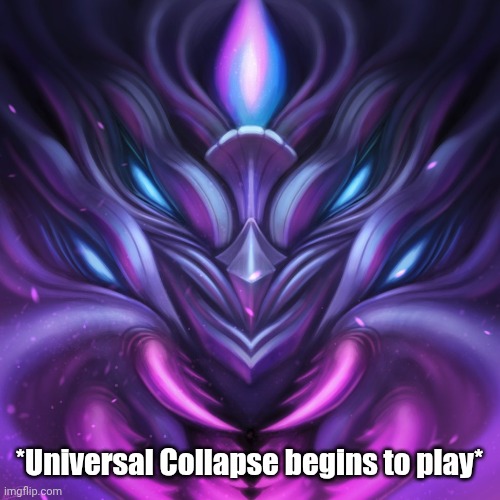 *Universal Collapse begins to play* | made w/ Imgflip meme maker