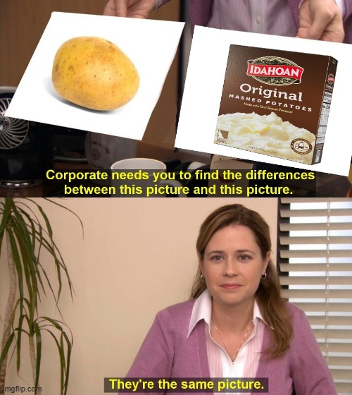The Potato Debate (They're the Same picture) | image tagged in potato,they're the same picture | made w/ Imgflip meme maker