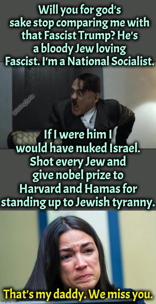 Hitler was a socialist hero. Trump is a fascist Zionist. | Will you for god's sake stop comparing me with that Fascist Trump? He's a bloody Jew loving Fascist. I'm a National Socialist. If I were him I would have nuked Israel. Shot every Jew and give nobel prize to Harvard and Hamas for standing up to Jewish tyranny. @darking2jarlie; That's my daddy. We miss you. | image tagged in donald trump,trump,nazis,palestine,jews,liberals | made w/ Imgflip meme maker