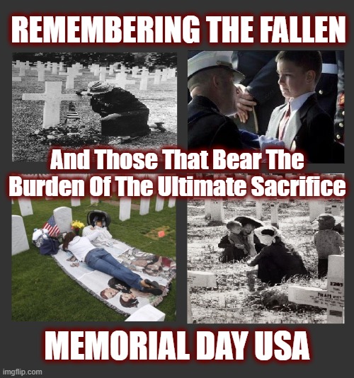 May God Bless These Families | REMEMBERING THE FALLEN; And Those That Bear The Burden Of The Ultimate Sacrifice; MEMORIAL DAY USA | image tagged in memorial day,usa,veterans,politics,honored dead,us military | made w/ Imgflip meme maker