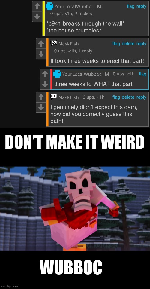 It’s from Way Deeper Down | DON’T MAKE IT WEIRD; WUBBOC | made w/ Imgflip meme maker